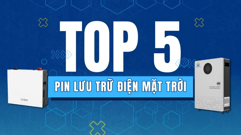 Top 5 Các Loại Pin Lưu Trữ Năng Lượng Mặt Trời